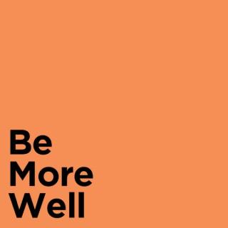 Be More Well Podcast