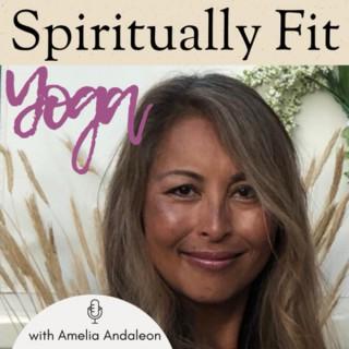 Spiritually Fit Yoga with Amelia Andaleon