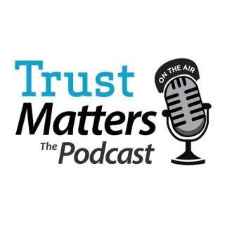 Trust Matters, The Podcast