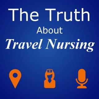The Truth About Travel Nursing Podcast