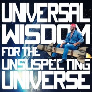 Universal Wisdom for the Unsuspecting Universe