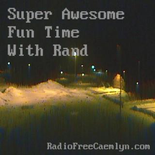 Super Awesome Fun Time With Rand