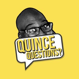 Quince Questions?