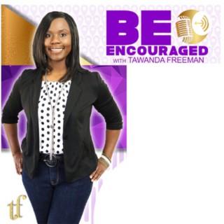 Be Encouraged with Tawanda Freeman