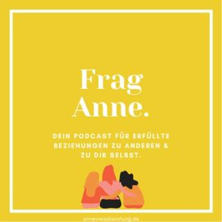 Frag Anne. Dein Podcast für erfüllte Beziehungen zu anderen & und zu dir selbst.