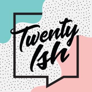 Twenty-Ish
