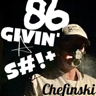 86 GIVING A SHIT : Chefinski’s opinions, suggestions, and stories