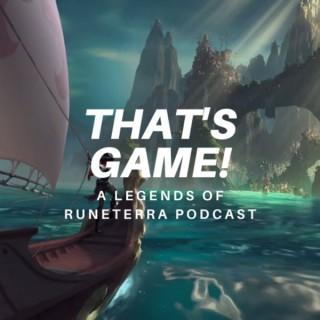 That's Game! A Legends of Runeterra Podcast