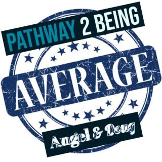 Pathway 2 being average's Podcast