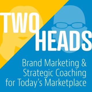 Two Heads: Brand Marketing & Strategic Coaching for Today's Marketplace