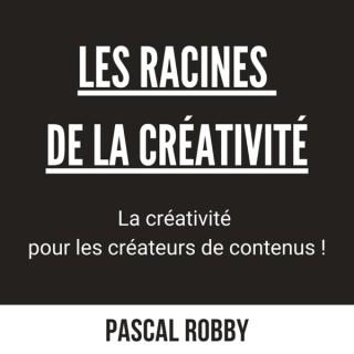 Les Racines de la Créativité par Pascal Robby