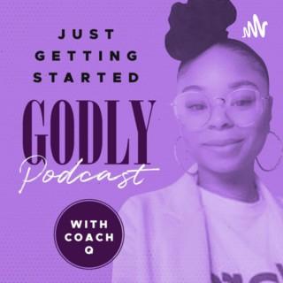 Just Getting Started Godly Podcast