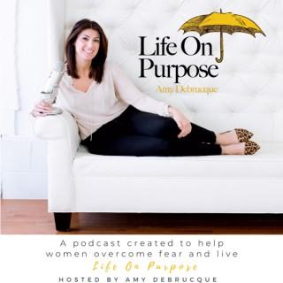 Life On Purpose Podcast with Amy Debrucque