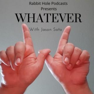 Whatever with Jason Soto