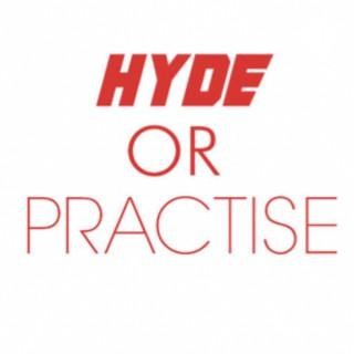 Hyde or Practise