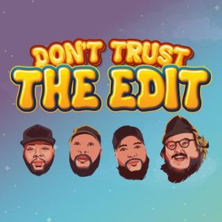 Don't Trust The Edit