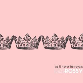 We'll Never be Royals