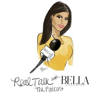 Real Talk with BELLA Magazine: The Podcast