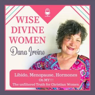 Wise Divine Women - Libido - Menopause - Hormones- Oh My! The Unfiltered Truth for Christian Women