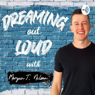 Dreaming Out Loud With Morgan T Nelson