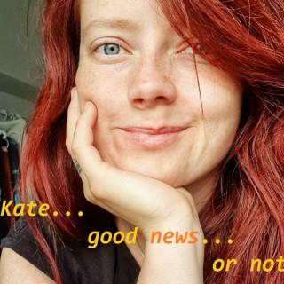 Kate... good news... or not?!