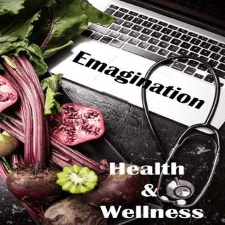 Emagination Health & Wellness: Biblical Perspective on Nutrition, Physical, Mental and Spiritual Well-being