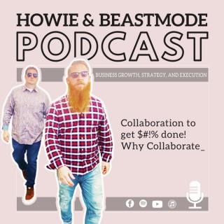 Howie & Beastmode: Business Growth, Strategy, & Execution