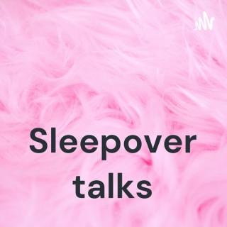 Sleepover talks