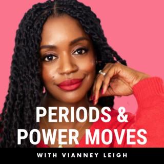 Periods & Power Moves