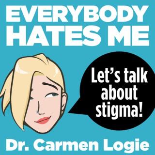 Everybody Hates Me: Let's Talk About Stigma