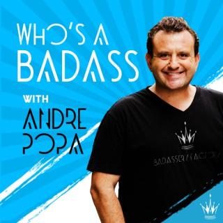 Who's A Badass With Andre Popa