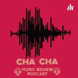 Cha Cha Music Review Podcast