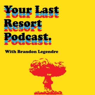 Your Last Resort Podcast