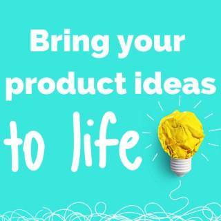 Bring Your Product Ideas to Life