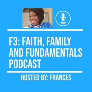 F3: Faith Family And Fundamentals Podcast