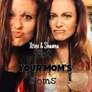 Not YOUR MOM’S Moms