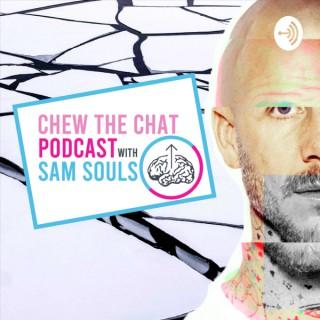 Chew The Chat Podcast With Sam Souls