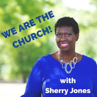 We Are The Church with Sherry Jones