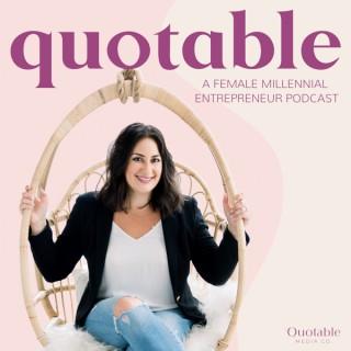Quotable: a Female Millennial Entrepreneur Podcast