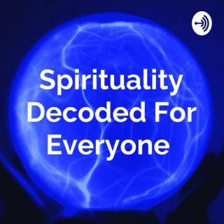 Spirituality Decoded For Everyone