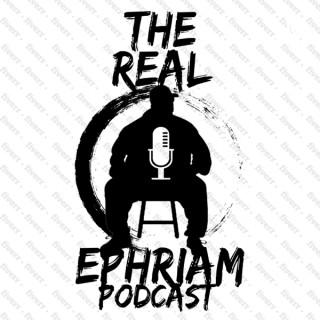 Th@ Real Ephriam Podcast Show