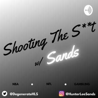 Shooting The S**t w/ Sands