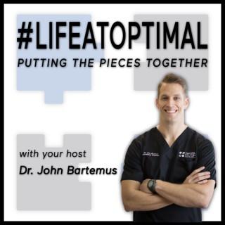 Life At Optimal with Dr. John Bartemus