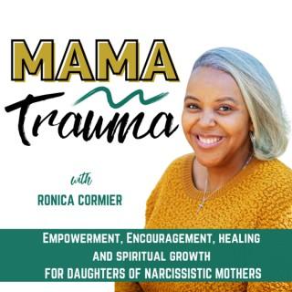 Mama Trauma- Christian Healing, Empowerment, and Spiritual Growth For Daughters of Narcissistic Mothers Recovering From Narci