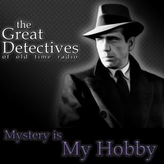 Mystery is My Hobby  - The Great Detectives of Old Time Radio