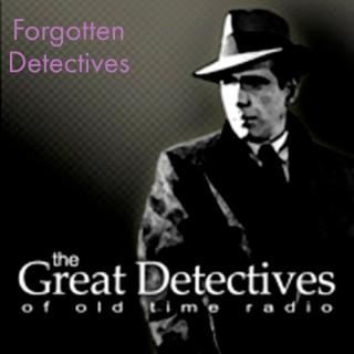 Forgotten Detectives  - The Great Detectives of Old Time Radio