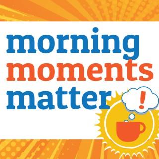 Morning Moments Matter