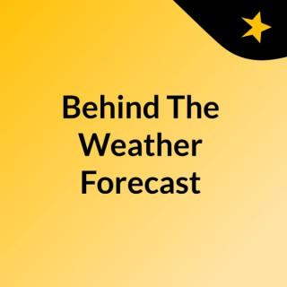 Behind The Weather Forecast