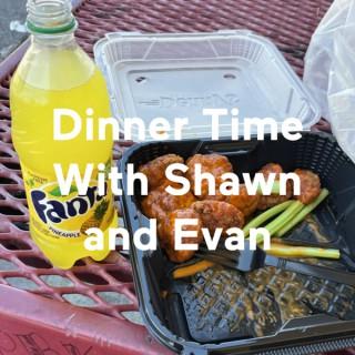 Dinner Time With Shawn and Evan