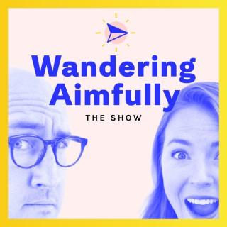 Wandering Aimfully: The Show